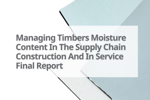 11-Managing-Timbers-Moisture-Content-In-The-Supply-Chain-Construction-And-In-Service-Final-Report