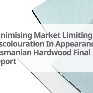 12-Minimising-Market-Limiting-Discolouration-In-Appearance-Tasmanian-Hardwood-Final-Report