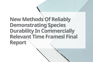 13-New-Methods-Of-Reliably-Demonstrating-Species-Durability-In-Commercially-Relevant-Time-Framesl-Final-Report