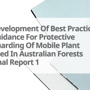 3-Development-Of-Best-Practice-Guidance-For-Protective-Guarding-Of-Mobile-Plant-Used-In-Australian-Forests-Final-Report-1