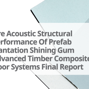 3-Fire-Acoustic-Structural-Performance-Of-Prefab-Plantation-Shining-Gum-Advanced-Timber-Composite-Floor-Systems-Final-Report