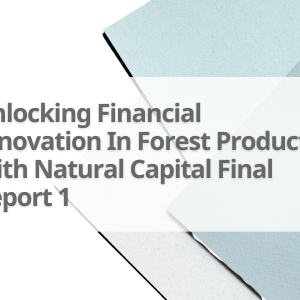 3-Unlocking-Financial-Innovation-In-Forest-Products-With-Natural-Capital-Final-Report-1