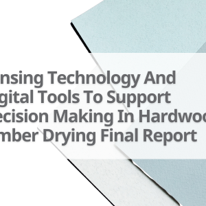 4-Sensing-Technology-And-Digital-Tools-To-Support-Decision-Making-In-Hardwood-Timber-Drying-Final-Report