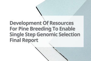 6-Development-Of-Resources-For-Pine-Breeding-To-Enable-Single-Step-Genomic-Selection-Final-Report