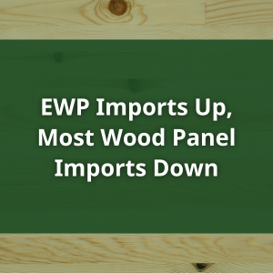 EWP imports Up, Most Wood Panel Imports Down EWP imports Up, Most Wood Panel Imports Down