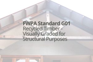 Recycled timber roof structure with text overlay that reads: FWPA Standard G01 Recycled Timber - Visually Stress Graded Recycled Timber for Structural Purposes