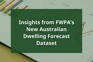 Insights from FWPA’s New Australian Dwelling Forecast Dataset