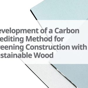 PN625 Development of a Carbon Crediting Method for Greening Construction with Sustainable Wood