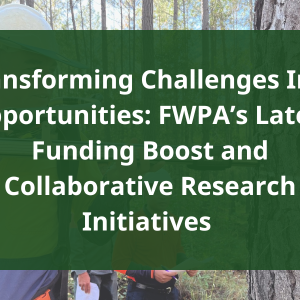 Transforming Challenges Into Opportunities FWPA’s Latest Funding Boost and Collaborative Research Initiatives Transforming Challenges Into Opportunities FWPA’s Latest Funding Boost and Collaborative Research Initiatives